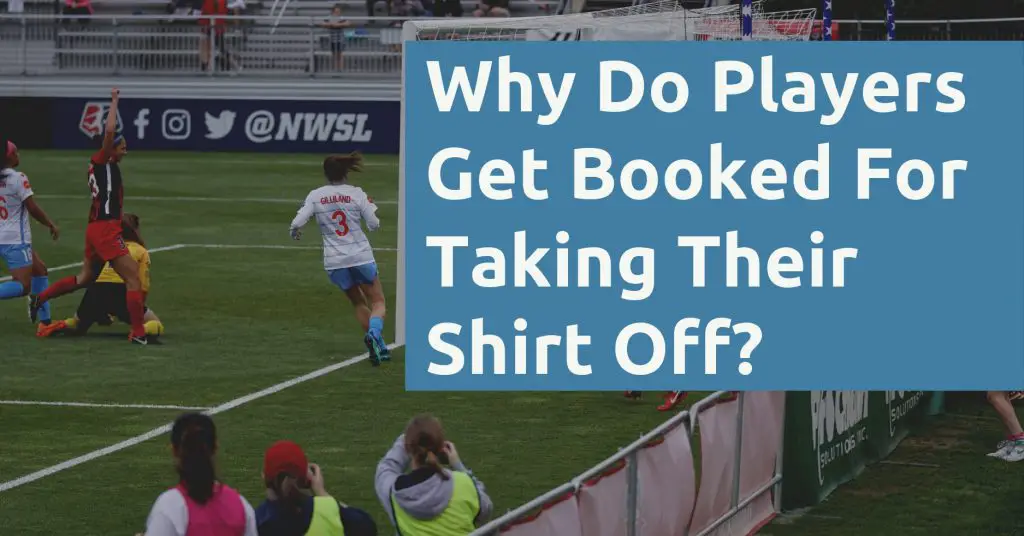 Why Do Players Get Booked For Taking Their Shirt Off