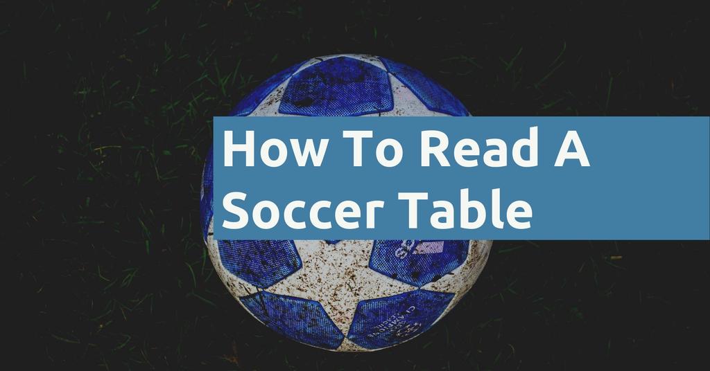 How To Read A Soccer Table