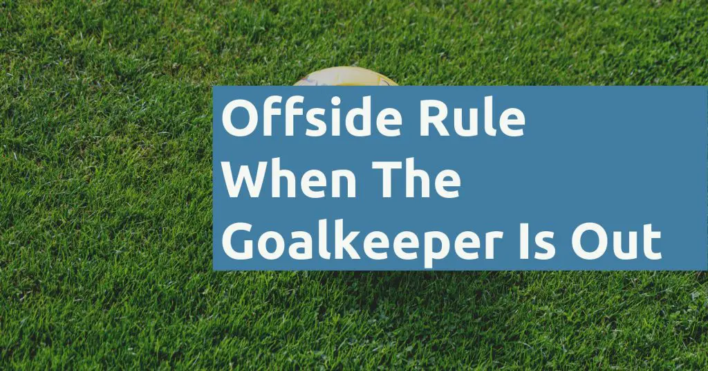 Offside Rule When Goalkeper Is Out