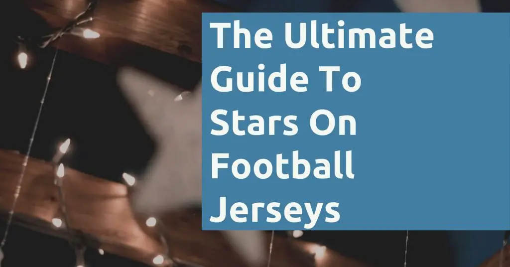 Why Do Football Teams Have Stars On Their Shirts