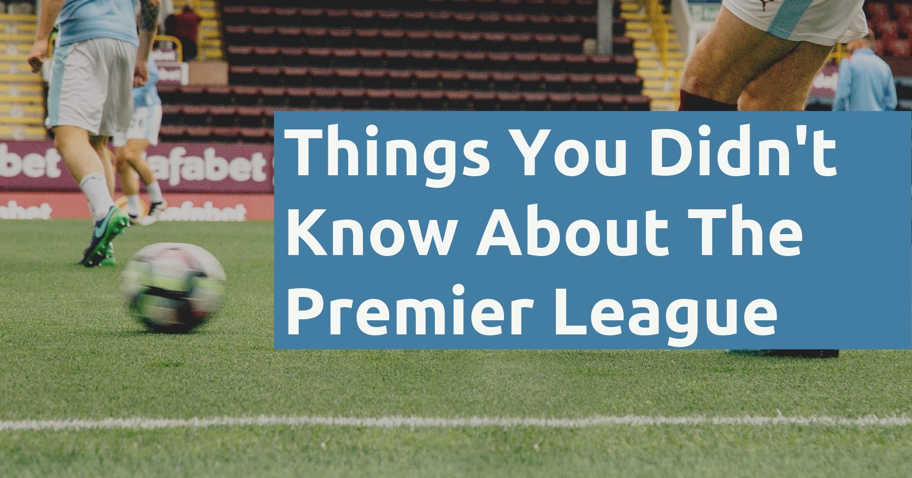 23 Things You Didn't Know About the Premier League (2022) - Football Handbook
