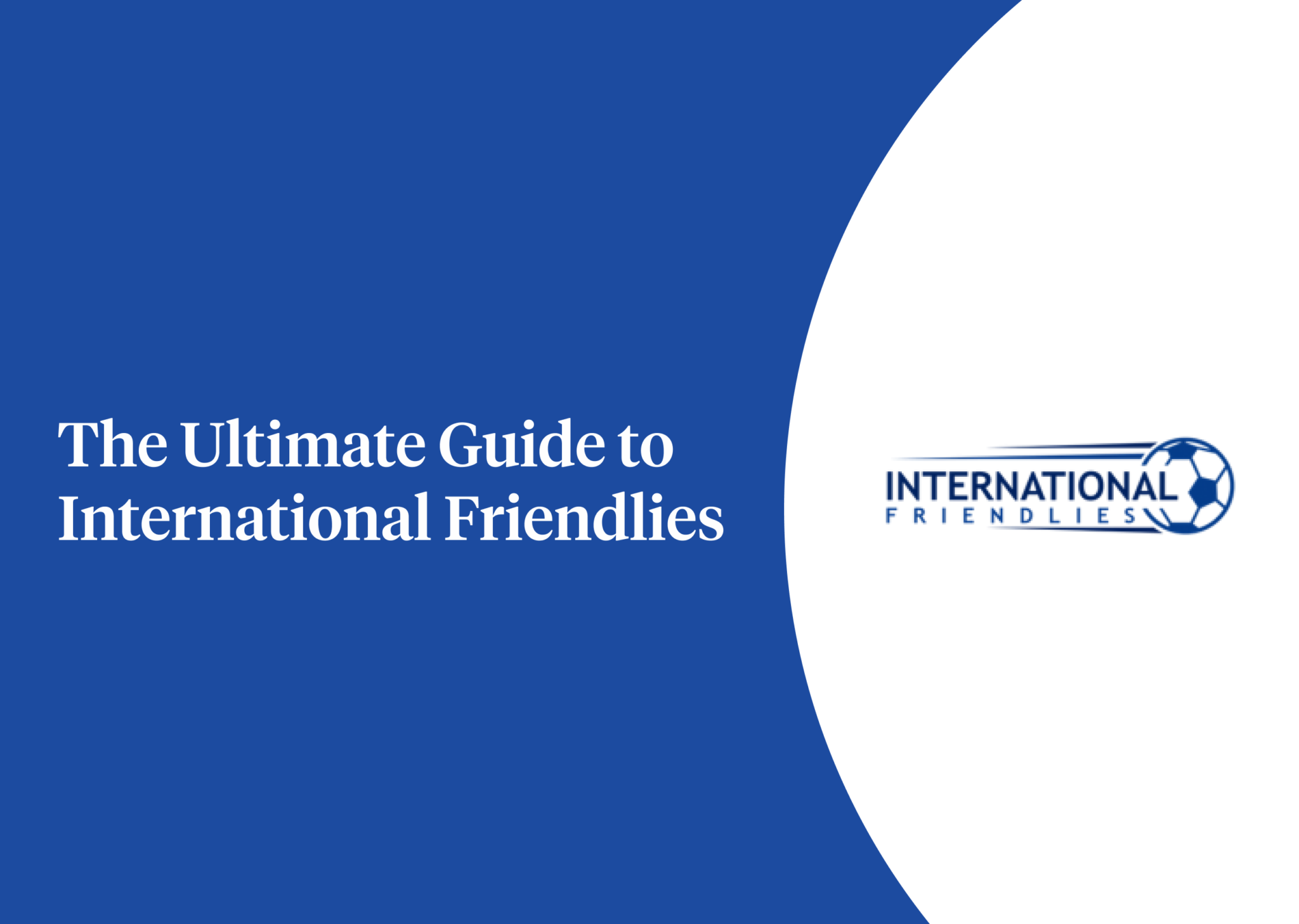 The Ultimate Guide To International Friendlies Football Handbook