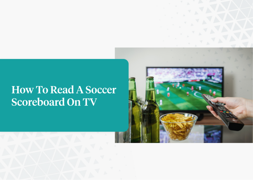 How To Read A Soccer Scoreboard On TV