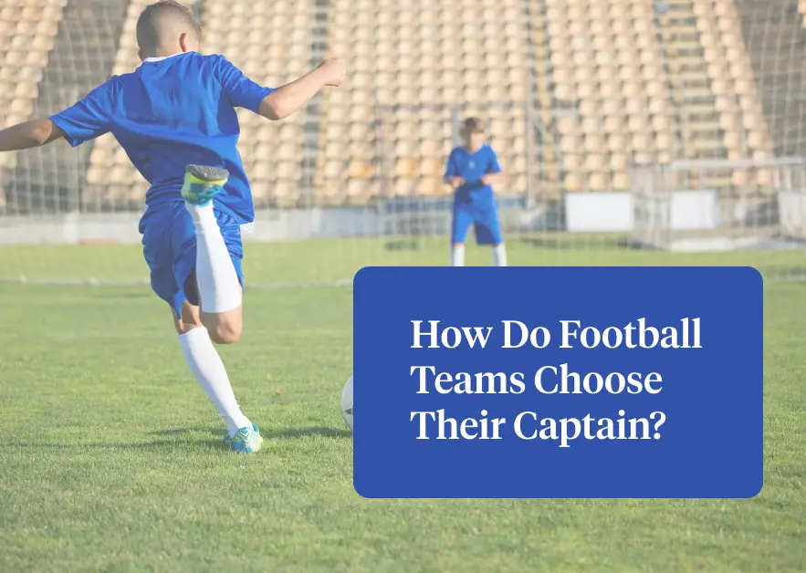 How Do Football Teams Choose Their Captain Explained Football Handbook